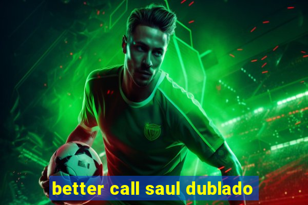 better call saul dublado